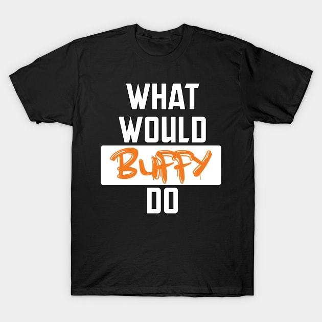 what would buffy do T-Shirt by teestaan